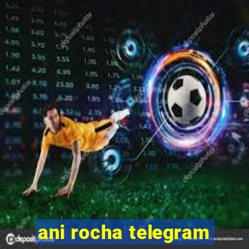 ani rocha telegram